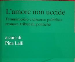 Il femminicidio nel discorso pubblico e nei tribunali, un viaggio che racconta le parole di un'emergenza nazionale