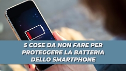 Le cinque cose da non fare per proteggere la batteria del cellulare