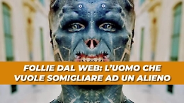 Vuole assomigliare ad un alieno: ecco come ha fatto