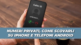 Numeri privati, ecco come fare per scoprire chi sono su Iphone e Android
