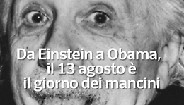 Da Einstein a Obama, il 13 agosto &egrave; il giorno dei mancini