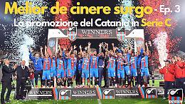 Melior de cinere surgo, la rinascita del calcio a Catania e il film della promozione in C