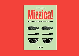 Dalla A di "arancìnu" alla Z di "zibbìbbu": ecco  “Mizzica!”, il dizionario gastronomico siciliano