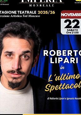 Roberto Lipari inaugura la stagione 2025/2026 del Teatro Imperia di Monreale con "L'ultimo spettacolo"