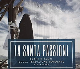 La spiritualit&agrave; della Pasqua siciliana musica e canti di &ldquo;La Santa Passioni&rdquo;