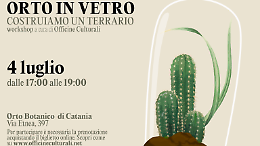 Orto in vetro: costruisci il tuo mondo in miniatura all'Orto Botanico di Catania